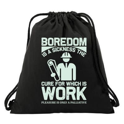 Boredom Is A Sickness The Cure For Which Is Work Drawstring Bag