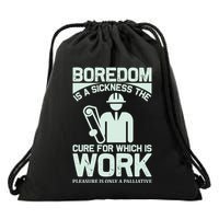 Boredom Is A Sickness The Cure For Which Is Work Drawstring Bag