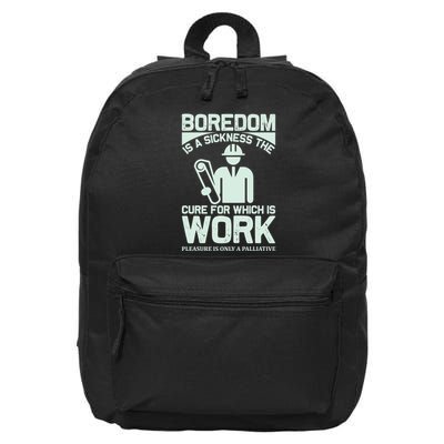 Boredom Is A Sickness The Cure For Which Is Work 16 in Basic Backpack