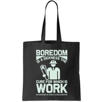 Boredom Is A Sickness The Cure For Which Is Work Bag