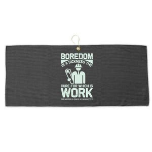 Boredom Is A Sickness The Cure For Which Is Work Large Microfiber Waffle Golf Towel