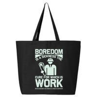 Boredom Is A Sickness The Cure For Which Is Work 25L Jumbo Tote