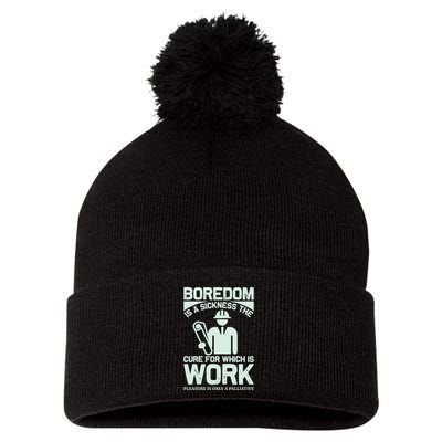 Boredom Is A Sickness The Cure For Which Is Work Pom Pom 12in Knit Beanie