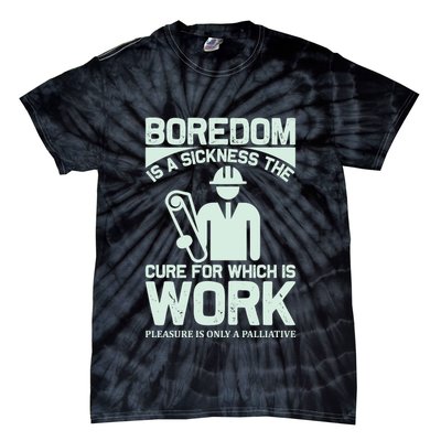 Boredom Is A Sickness The Cure For Which Is Work Tie-Dye T-Shirt