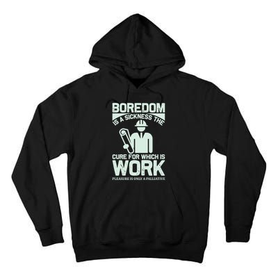 Boredom Is A Sickness The Cure For Which Is Work Tall Hoodie