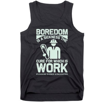 Boredom Is A Sickness The Cure For Which Is Work Tank Top