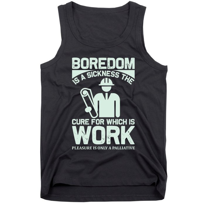 Boredom Is A Sickness The Cure For Which Is Work Tank Top