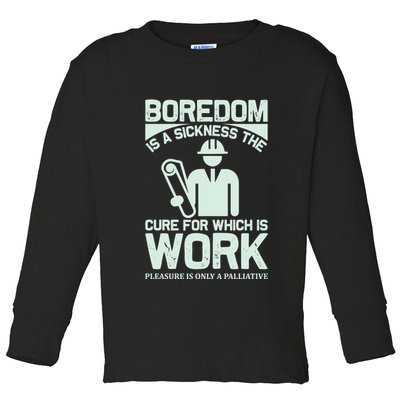 Boredom Is A Sickness The Cure For Which Is Work Toddler Long Sleeve Shirt