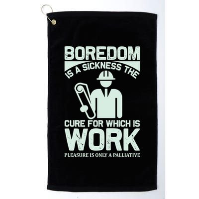 Boredom Is A Sickness The Cure For Which Is Work Golf Towel
