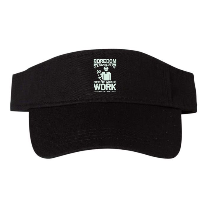 Boredom Is A Sickness The Cure For Which Is Work Visor