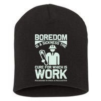 Boredom Is A Sickness The Cure For Which Is Work Short Acrylic Beanie