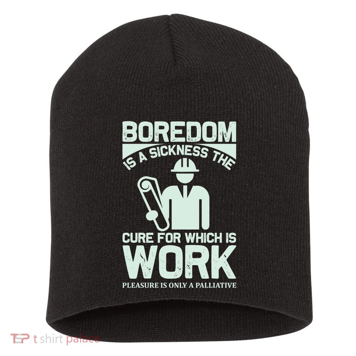 Boredom Is A Sickness The Cure For Which Is Work Short Acrylic Beanie