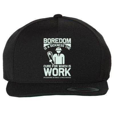 Boredom Is A Sickness The Cure For Which Is Work Wool Snapback Cap