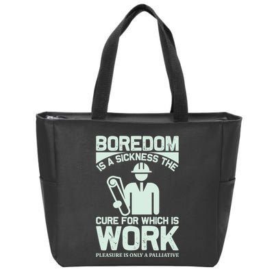 Boredom Is A Sickness The Cure For Which Is Work Zip Tote Bag