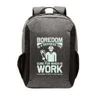 Boredom Is A Sickness The Cure For Which Is Work Vector Backpack