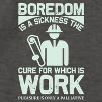 Boredom Is A Sickness The Cure For Which Is Work Vector Backpack