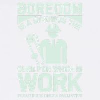 Boredom Is A Sickness The Cure For Which Is Work Garment-Dyed Sweatshirt