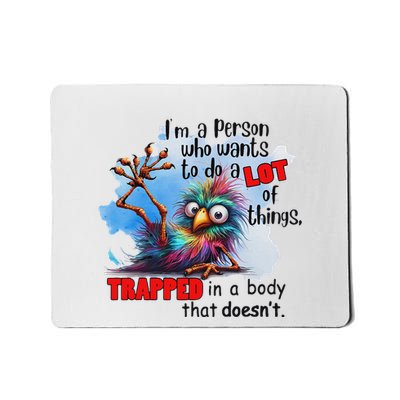 Bird IM A Person Who Wants To Do A Lot Of Things Trapped In Mousepad
