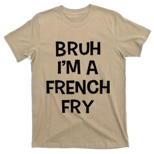 Bruh IM A French Fry Funny Pretend Lazy Halloween Costume T-Shirt