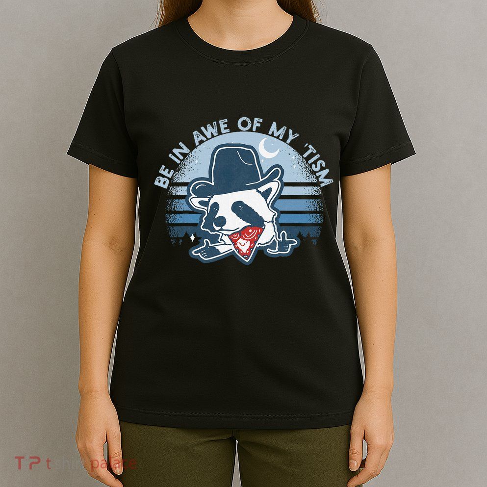 Be In Awe Of My Tism Funny Autism Awareness T-Shirt