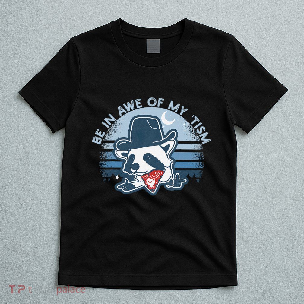 Be In Awe Of My Tism Funny Autism Awareness T-Shirt