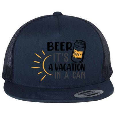 Beer ItS A Vacation In A Can National Beer Day Gift Flat Bill Trucker Hat