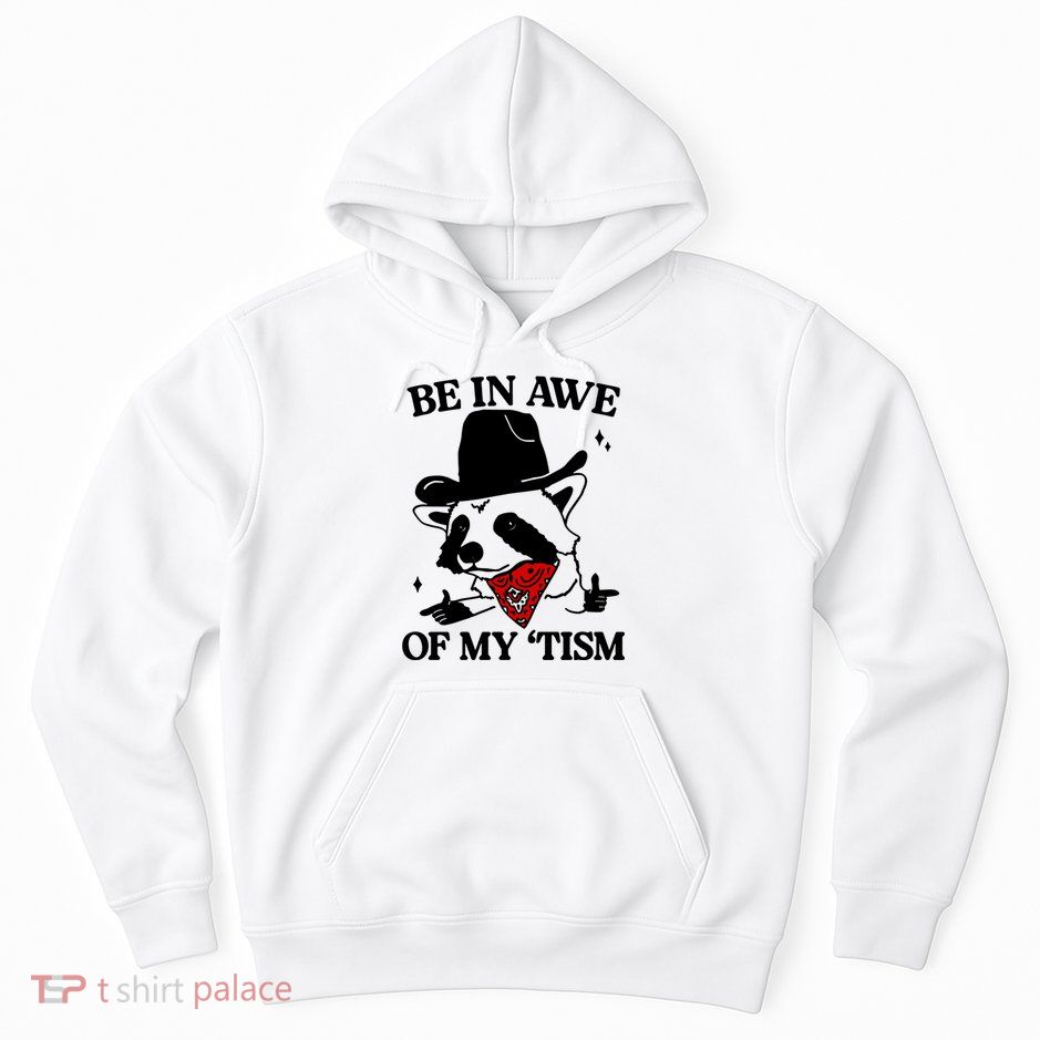 Be In Awe Of My Tism Hoodie