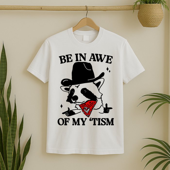Be In Awe Of My Tism T-Shirt