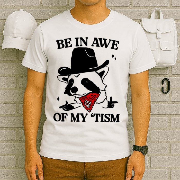 Be In Awe Of My Tism T-Shirt