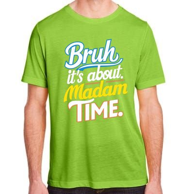 Bruh ItS About Madam Time Great Gift Adult ChromaSoft Performance T-Shirt