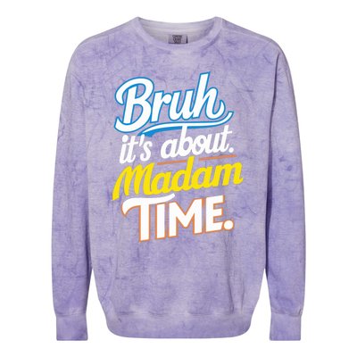 Bruh ItS About Madam Time Great Gift Colorblast Crewneck Sweatshirt