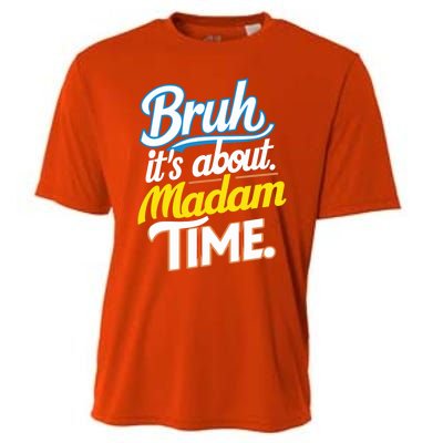 Bruh ItS About Madam Time Great Gift Cooling Performance Crew T-Shirt