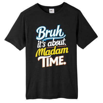 Bruh ItS About Madam Time Great Gift Tall Fusion ChromaSoft Performance T-Shirt