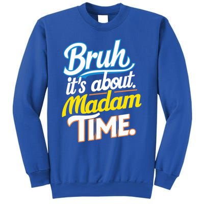 Bruh ItS About Madam Time Great Gift Sweatshirt