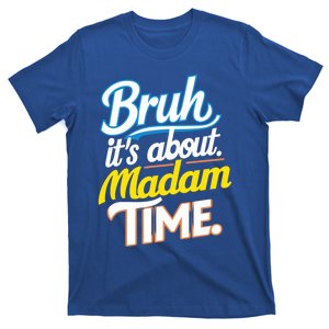 Bruh ItS About Madam Time Great Gift T-Shirt