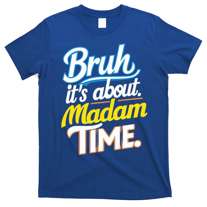 Bruh ItS About Madam Time Great Gift T-Shirt