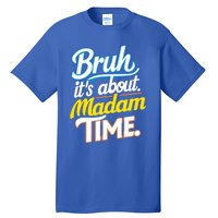 Bruh ItS About Madam Time Great Gift Tall T-Shirt