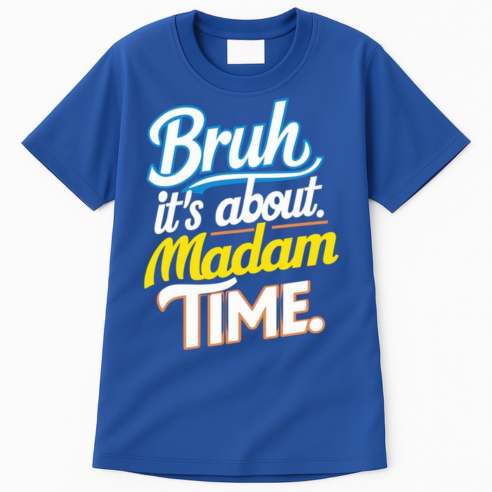 Bruh ItS About Madam Time Great Gift Tall T-Shirt