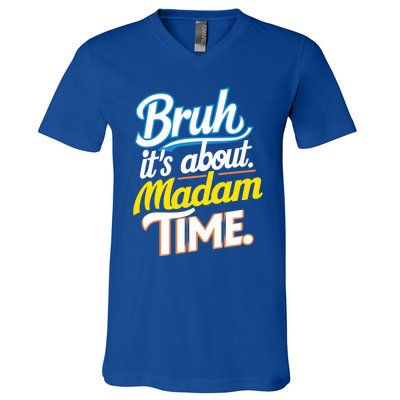 Bruh ItS About Madam Time Great Gift V-Neck T-Shirt