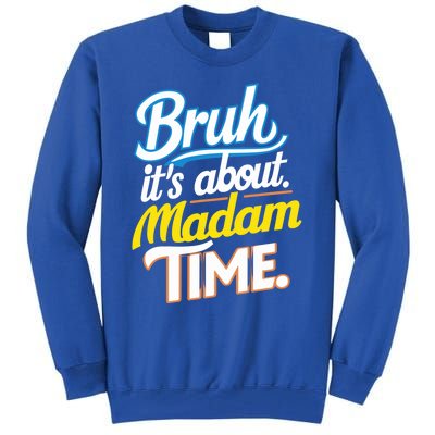 Bruh ItS About Madam Time Great Gift Tall Sweatshirt