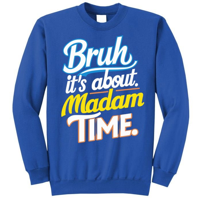 Bruh ItS About Madam Time Great Gift Tall Sweatshirt