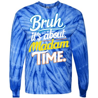 Bruh ItS About Madam Time Great Gift Tie-Dye Long Sleeve Shirt