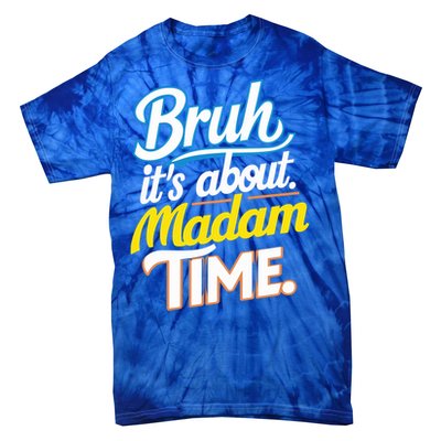 Bruh ItS About Madam Time Great Gift Tie-Dye T-Shirt