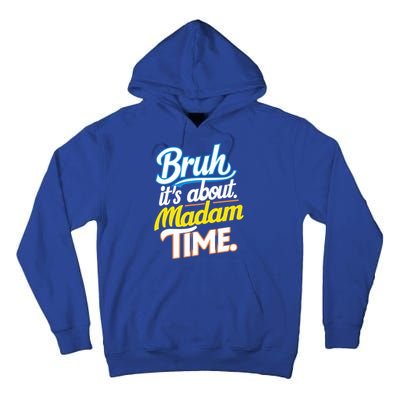 Bruh ItS About Madam Time Great Gift Tall Hoodie