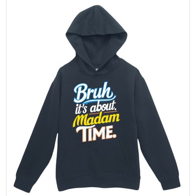 Bruh ItS About Madam Time Great Gift Urban Pullover Hoodie