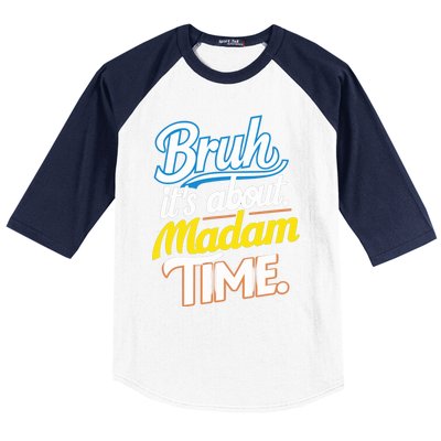 Bruh ItS About Madam Time Great Gift Baseball Sleeve Shirt