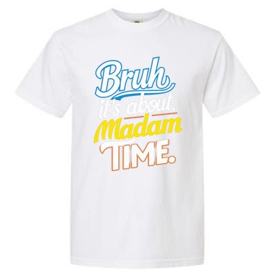 Bruh ItS About Madam Time Great Gift Garment-Dyed Heavyweight T-Shirt