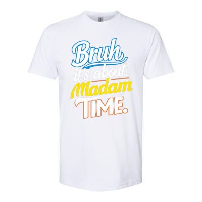 Bruh ItS About Madam Time Great Gift Softstyle CVC T-Shirt