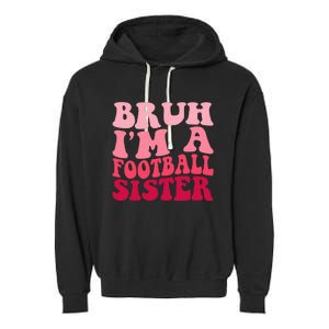 Bruh Im a Football Sister Sports High School Football Player  Garment-Dyed Fleece Hoodie