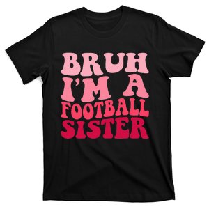 Bruh Im a Football Sister Sports High School Football Player  T-Shirt